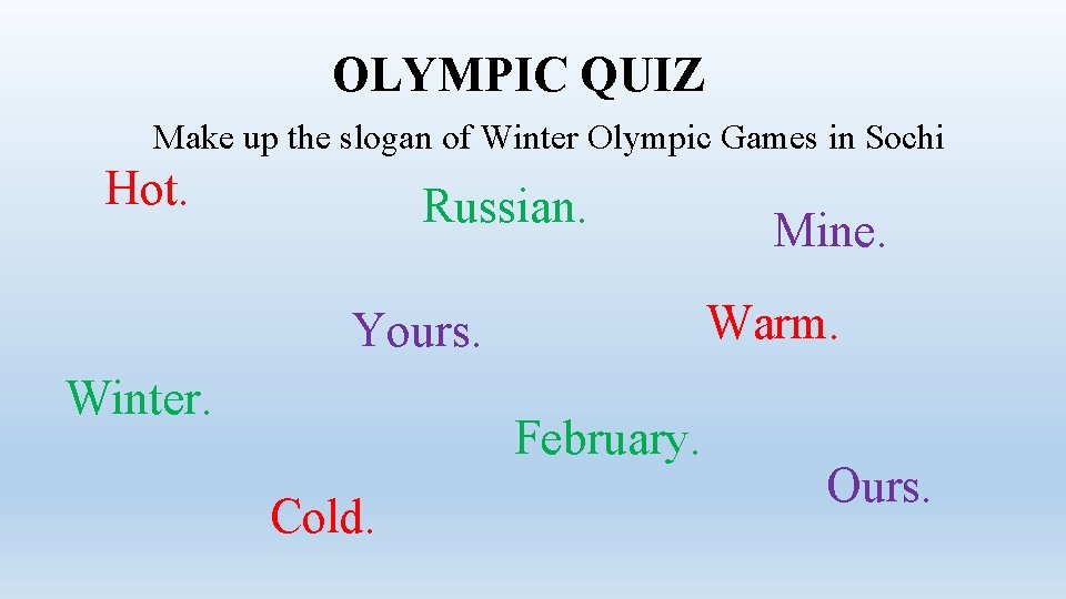 OLYMPIC QUIZ Make up the slogan of Winter Olympic Games in Sochi Hot. Russian.