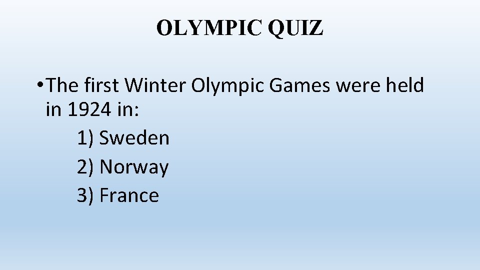 OLYMPIC QUIZ • The first Winter Olympic Games were held in 1924 in: 1)