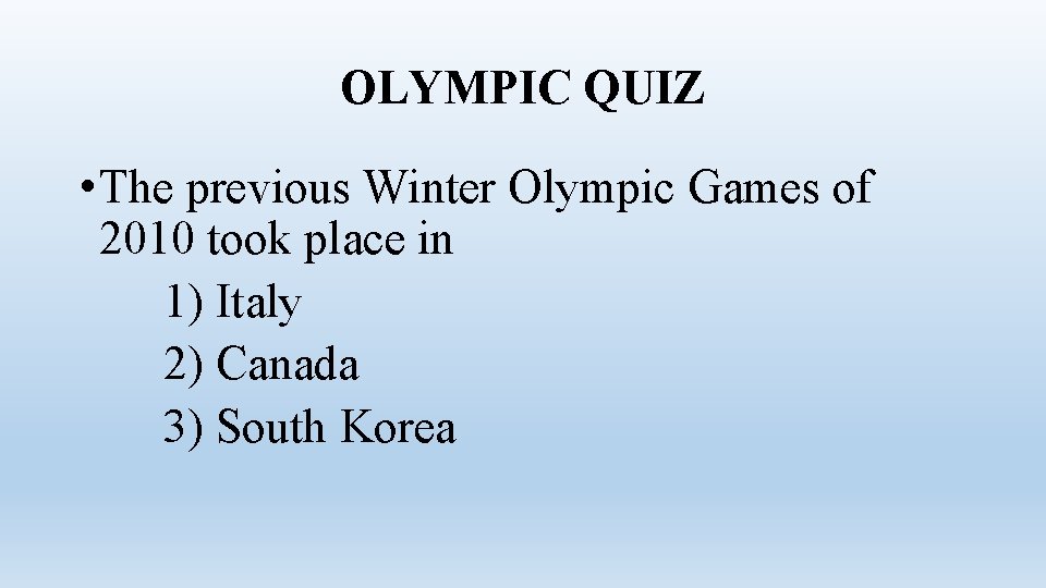 OLYMPIC QUIZ • The previous Winter Olympic Games of 2010 took place in 1)