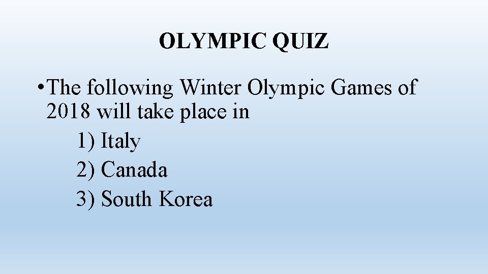 OLYMPIC QUIZ • The following Winter Olympic Games of 2018 will take place in