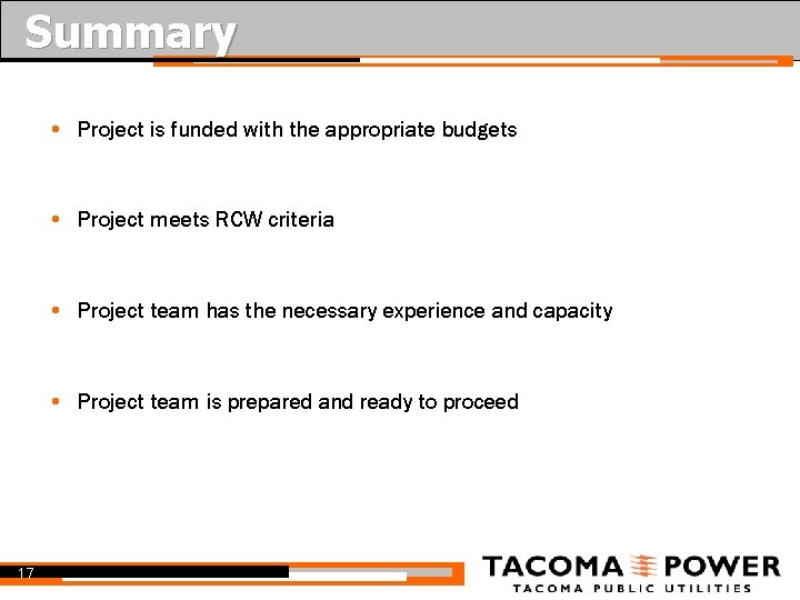 Summary • Project is funded with the appropriate budgets • Project meets RCW criteria