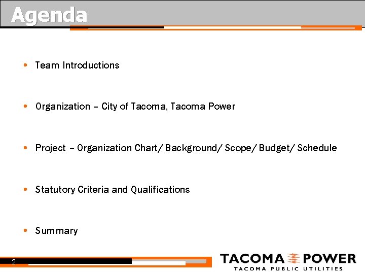 Agenda • Team Introductions • Organization – City of Tacoma, Tacoma Power • Project