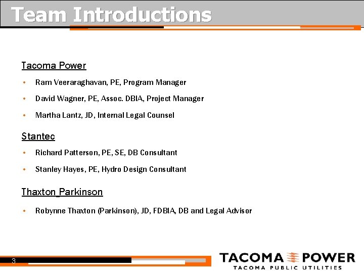 Team Introductions Tacoma Power • Ram Veeraraghavan, PE, Program Manager • David Wagner, PE,