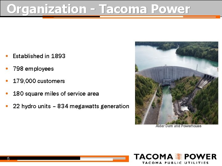 Organization - Tacoma Power • Established in 1893 • 798 employees • 179, 000