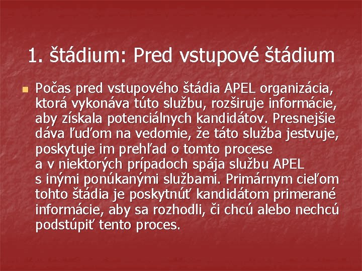 1. štádium: Pred vstupové štádium n Počas pred vstupového štádia APEL organizácia, ktorá vykonáva