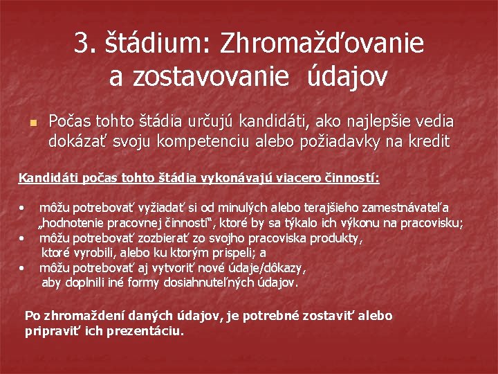 3. štádium: Zhromažďovanie a zostavovanie údajov n Počas tohto štádia určujú kandidáti, ako najlepšie