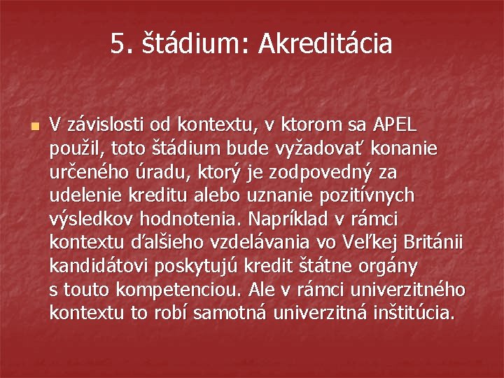 5. štádium: Akreditácia n V závislosti od kontextu, v ktorom sa APEL použil, toto