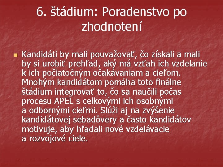 6. štádium: Poradenstvo po zhodnotení n Kandidáti by mali pouvažovať, čo získali a mali