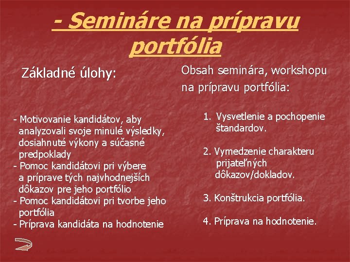 - Semináre na prípravu portfólia Základné úlohy: - Motivovanie kandidátov, aby analyzovali svoje minulé