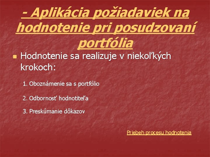 - Aplikácia požiadaviek na hodnotenie pri posudzovaní portfólia n Hodnotenie sa realizuje v niekoľkých