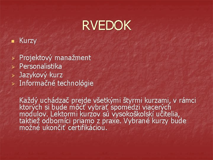 RVEDOK n Ø Ø Kurzy Projektový manažment Personalistika Jazykový kurz Informačné technológie Každý uchádzač