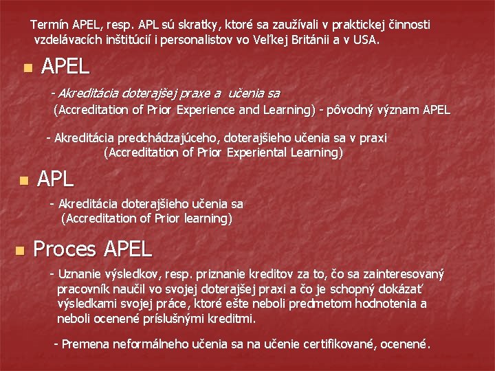 Termín APEL, resp. APL sú skratky, ktoré sa zaužívali v praktickej činnosti vzdelávacích inštitúcií
