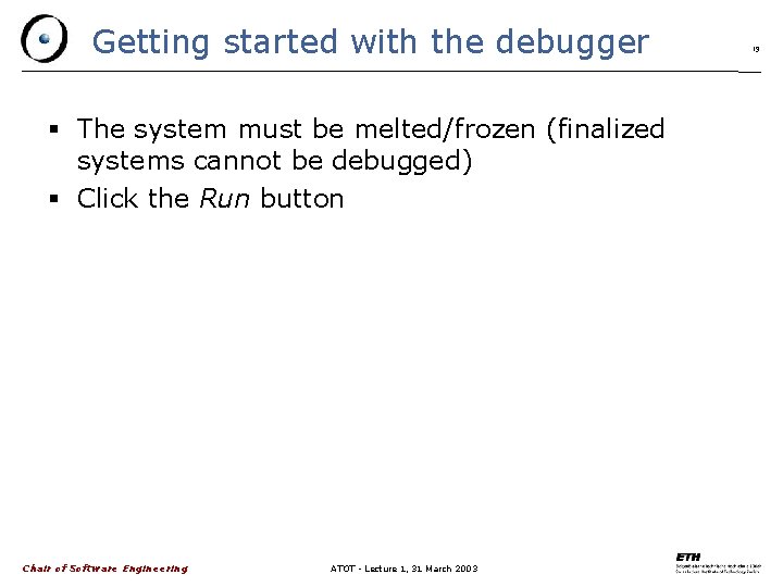 Getting started with the debugger The system must be melted/frozen (finalized systems cannot be