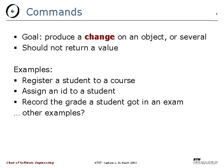 Commands 8 Goal: produce a change on an object, or several Should not return