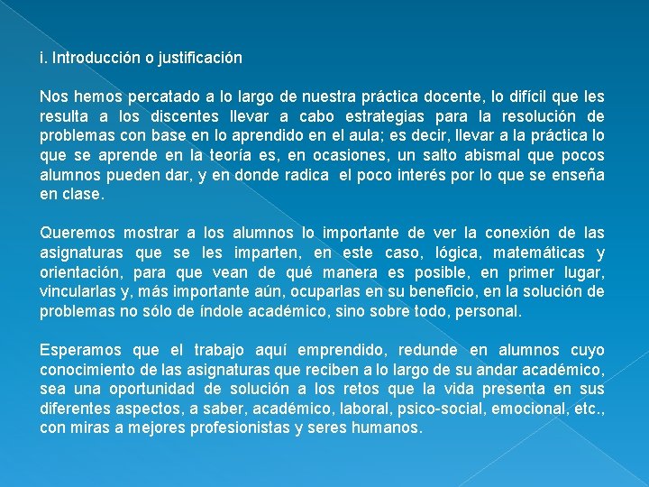 i. Introducción o justificación Nos hemos percatado a lo largo de nuestra práctica docente,