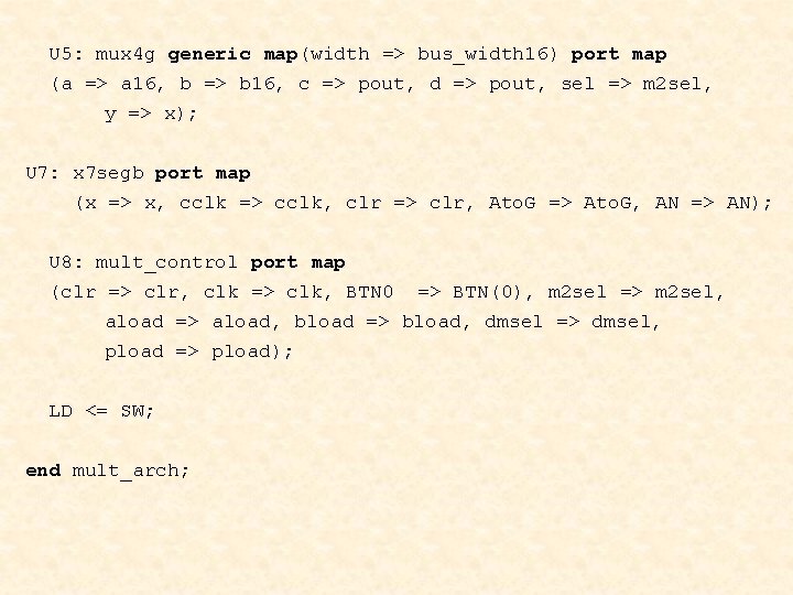 U 5: mux 4 g generic map(width => bus_width 16) port map (a =>