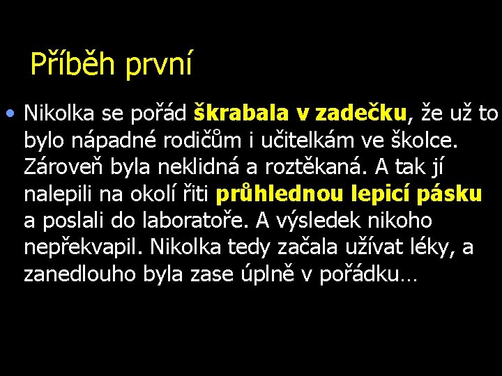 Příběh první • Nikolka se pořád škrabala v zadečku, že už to bylo nápadné