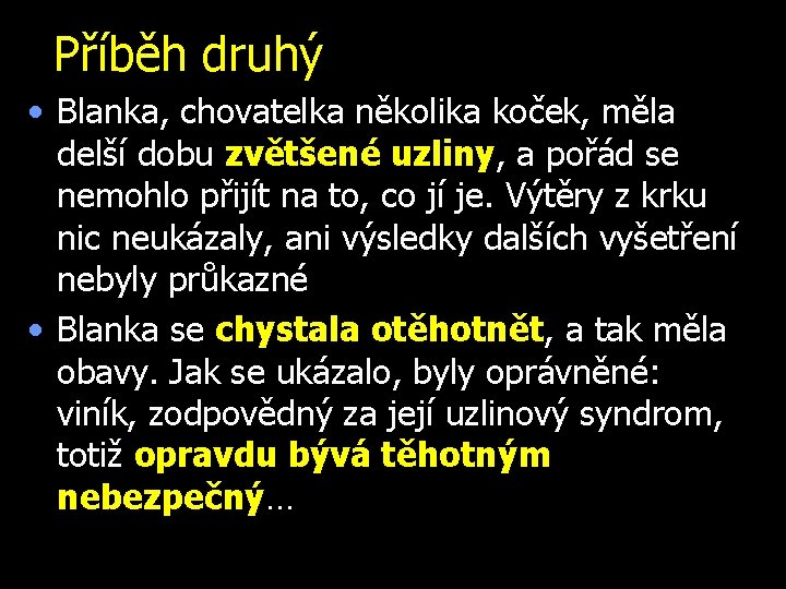 Příběh druhý • Blanka, chovatelka několika koček, měla delší dobu zvětšené uzliny, a pořád