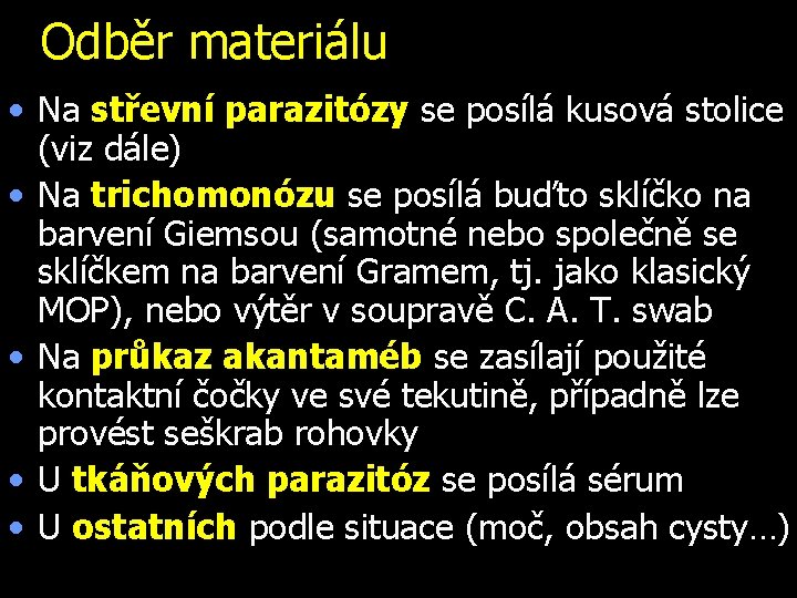 Odběr materiálu • Na střevní parazitózy se posílá kusová stolice (viz dále) • Na