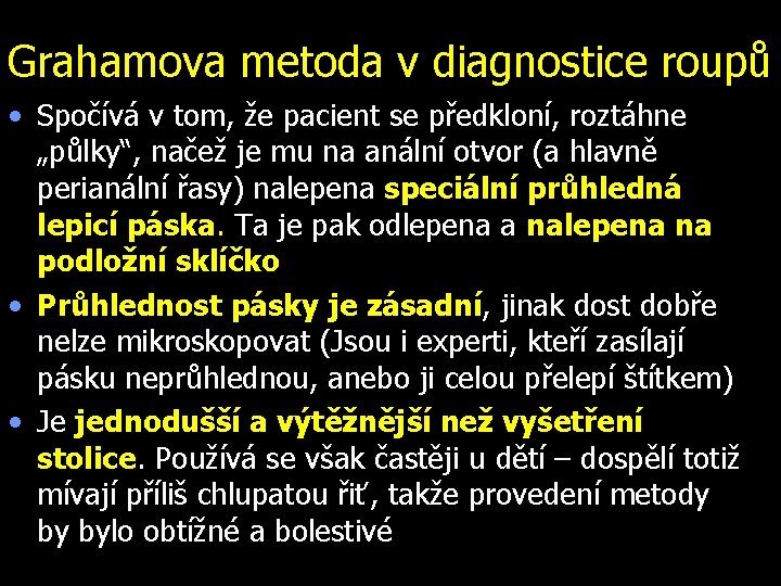 Grahamova metoda v diagnostice roupů • Spočívá v tom, že pacient se předkloní, roztáhne