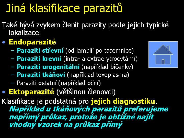 Jiná klasifikace parazitů Také bývá zvykem členit parazity podle jejich typické lokalizace: • Endoparazité