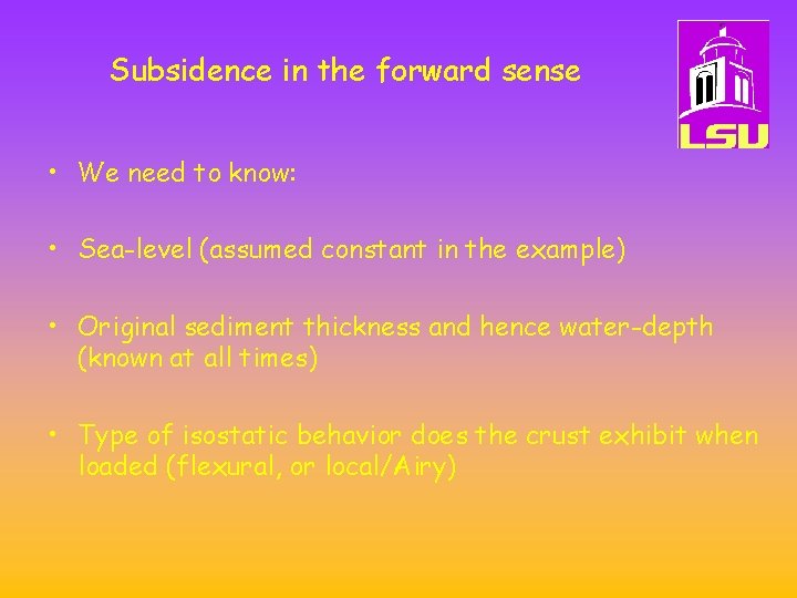 Subsidence in the forward sense • We need to know: • Sea-level (assumed constant