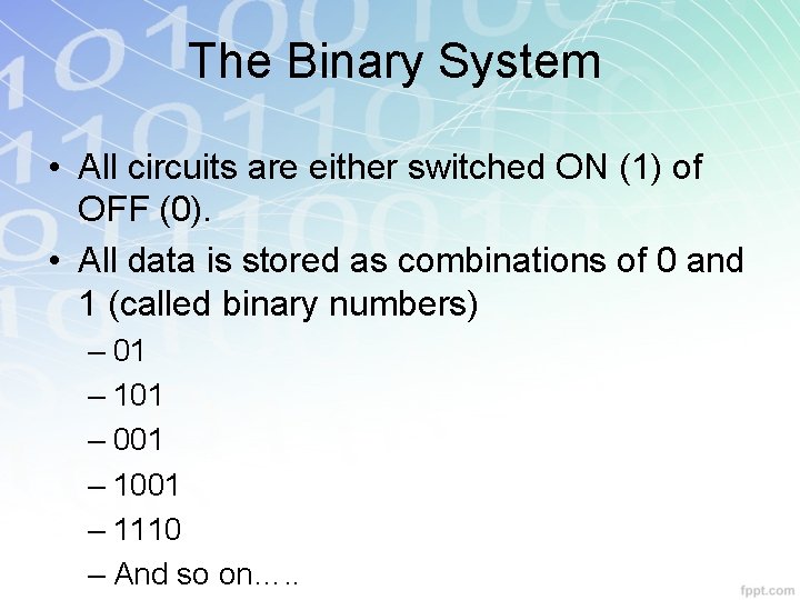 The Binary System • All circuits are either switched ON (1) of OFF (0). The Binary System • All circuits are either switched ON (1) of OFF (0).