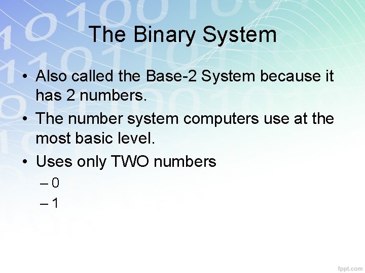 The Binary System • Also called the Base-2 System because it has 2 numbers. The Binary System • Also called the Base-2 System because it has 2 numbers.