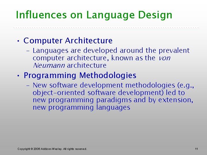 Influences on Language Design • Computer Architecture – Languages are developed around the prevalent