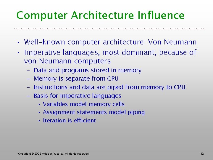 Computer Architecture Influence • Well-known computer architecture: Von Neumann • Imperative languages, most dominant,