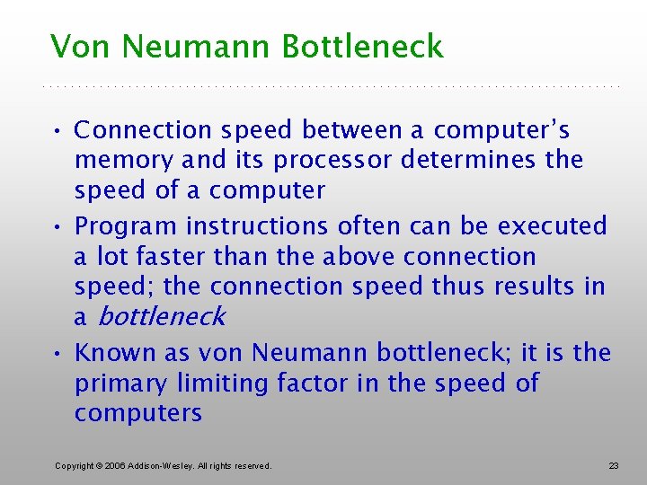 Von Neumann Bottleneck • Connection speed between a computer’s memory and its processor determines