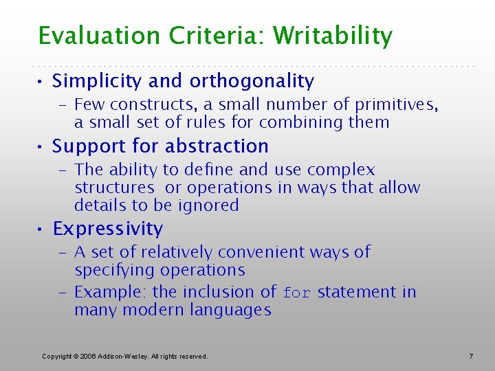 Evaluation Criteria: Writability • Simplicity and orthogonality – Few constructs, a small number of