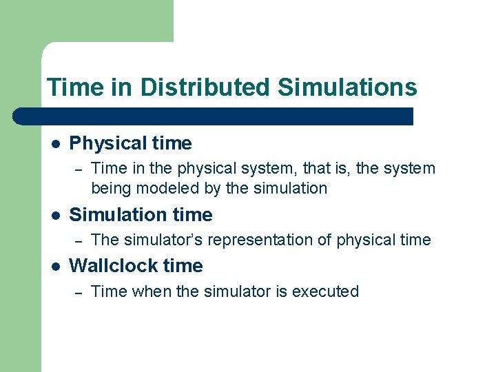 Time in Distributed Simulations l Physical time – l Simulation time – l Time
