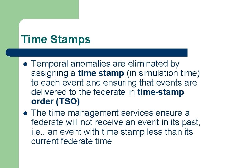 Time Stamps l l Temporal anomalies are eliminated by assigning a time stamp (in