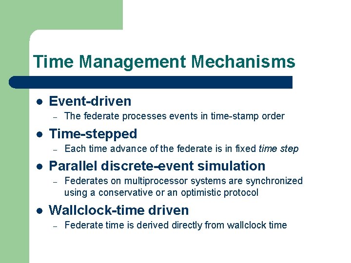 Time Management Mechanisms l Event-driven – l Time-stepped – l Each time advance of