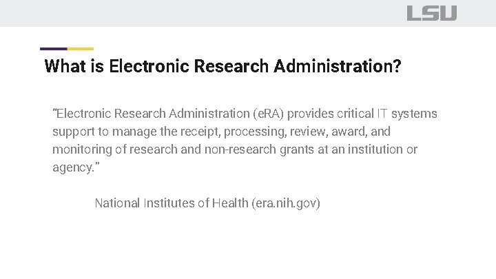 What is Electronic Research Administration? “Electronic Research Administration (e. RA) provides critical IT systems