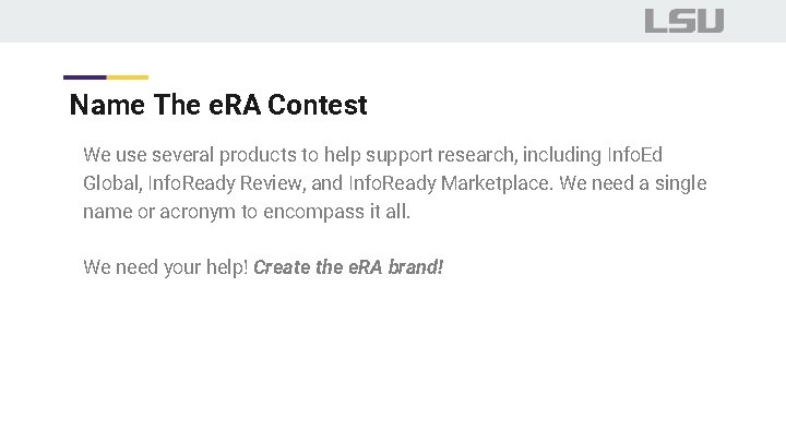 Name The e. RA Contest We use several products to help support research, including