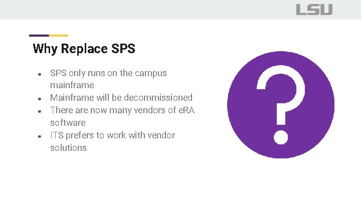 Why Replace SPS ● ● SPS only runs on the campus mainframe Mainframe will