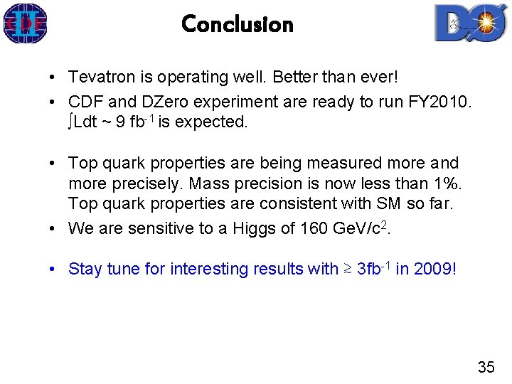 Conclusion • Tevatron is operating well. Better than ever! • CDF and DZero experiment