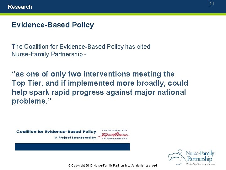 11 Research Evidence-Based Policy The Coalition for Evidence-Based Policy has cited Nurse-Family Partnership -