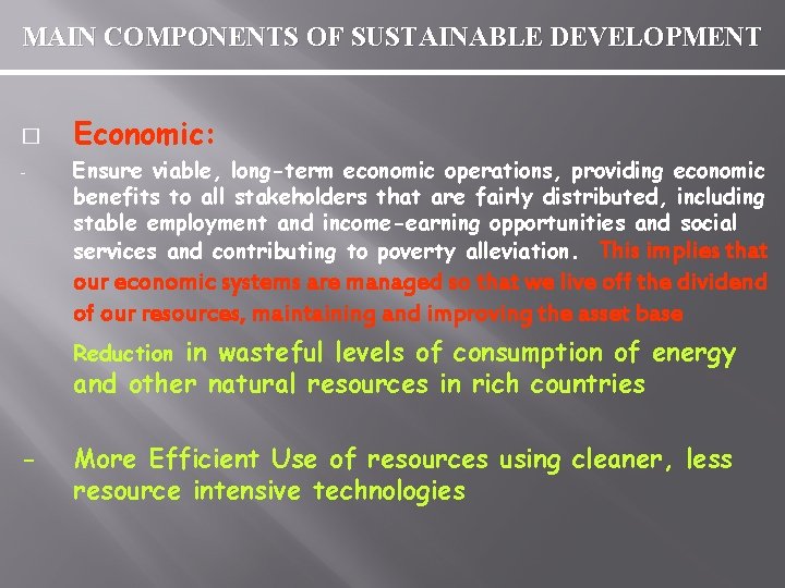 MAIN COMPONENTS OF SUSTAINABLE DEVELOPMENT � - Economic: Ensure viable, long-term economic operations, providing