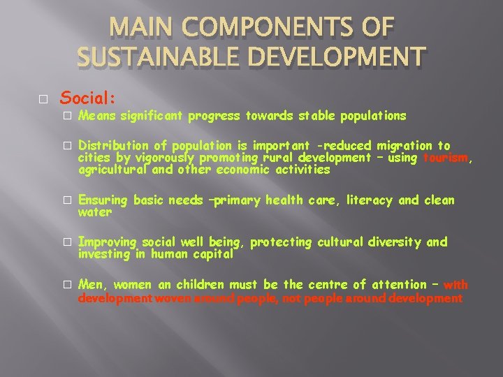 MAIN COMPONENTS OF SUSTAINABLE DEVELOPMENT � Social: � Means significant progress towards stable populations