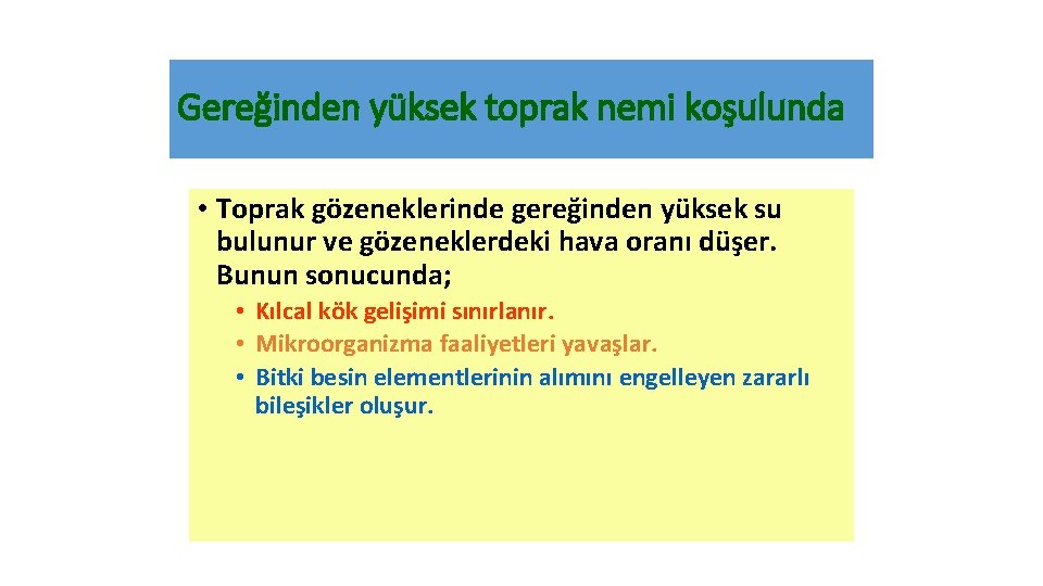 Gereğinden yüksek toprak nemi koşulunda • Toprak gözeneklerinde gereğinden yüksek su bulunur ve gözeneklerdeki