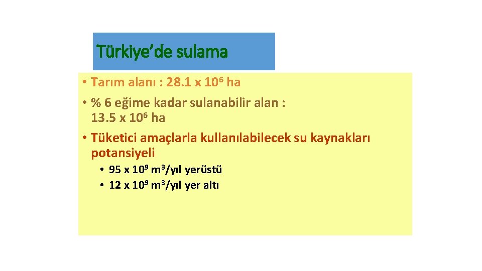 Türkiye’de sulama • Tarım alanı : 28. 1 x 106 ha • % 6