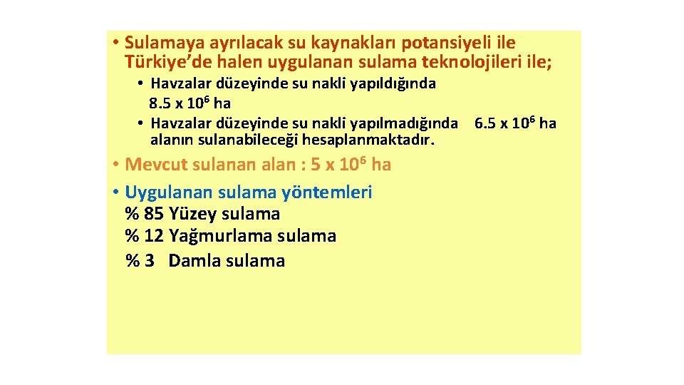  • Sulamaya ayrılacak su kaynakları potansiyeli ile Türkiye’de halen uygulanan sulama teknolojileri ile;