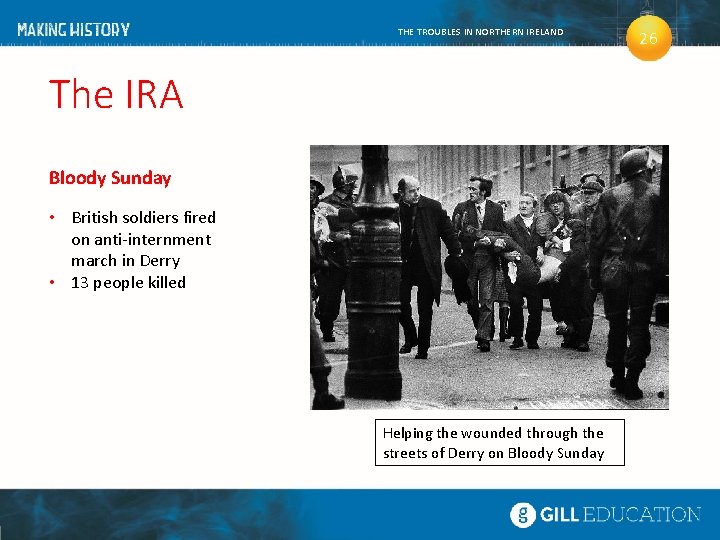 THE TROUBLES IN NORTHERN IRELAND The IRA Bloody Sunday • British soldiers fired on