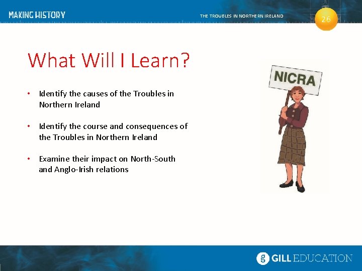 THE TROUBLES IN NORTHERN IRELAND What Will I Learn? • Identify the causes of