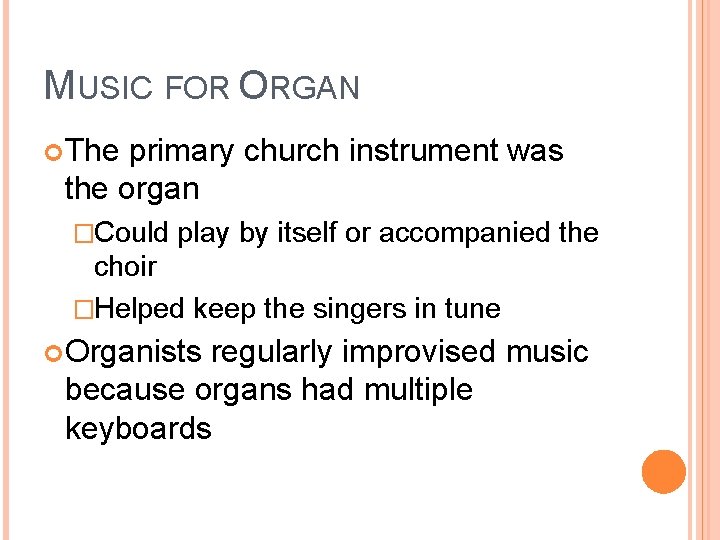MUSIC FOR ORGAN The primary church instrument was the organ �Could play by itself
