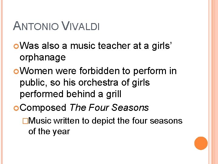ANTONIO VIVALDI Was also a music teacher at a girls’ orphanage Women were forbidden