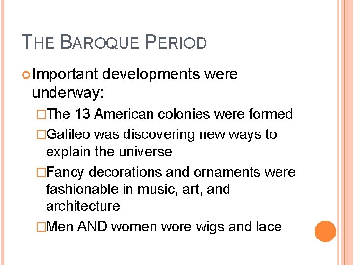 THE BAROQUE PERIOD Important developments were underway: �The 13 American colonies were formed �Galileo